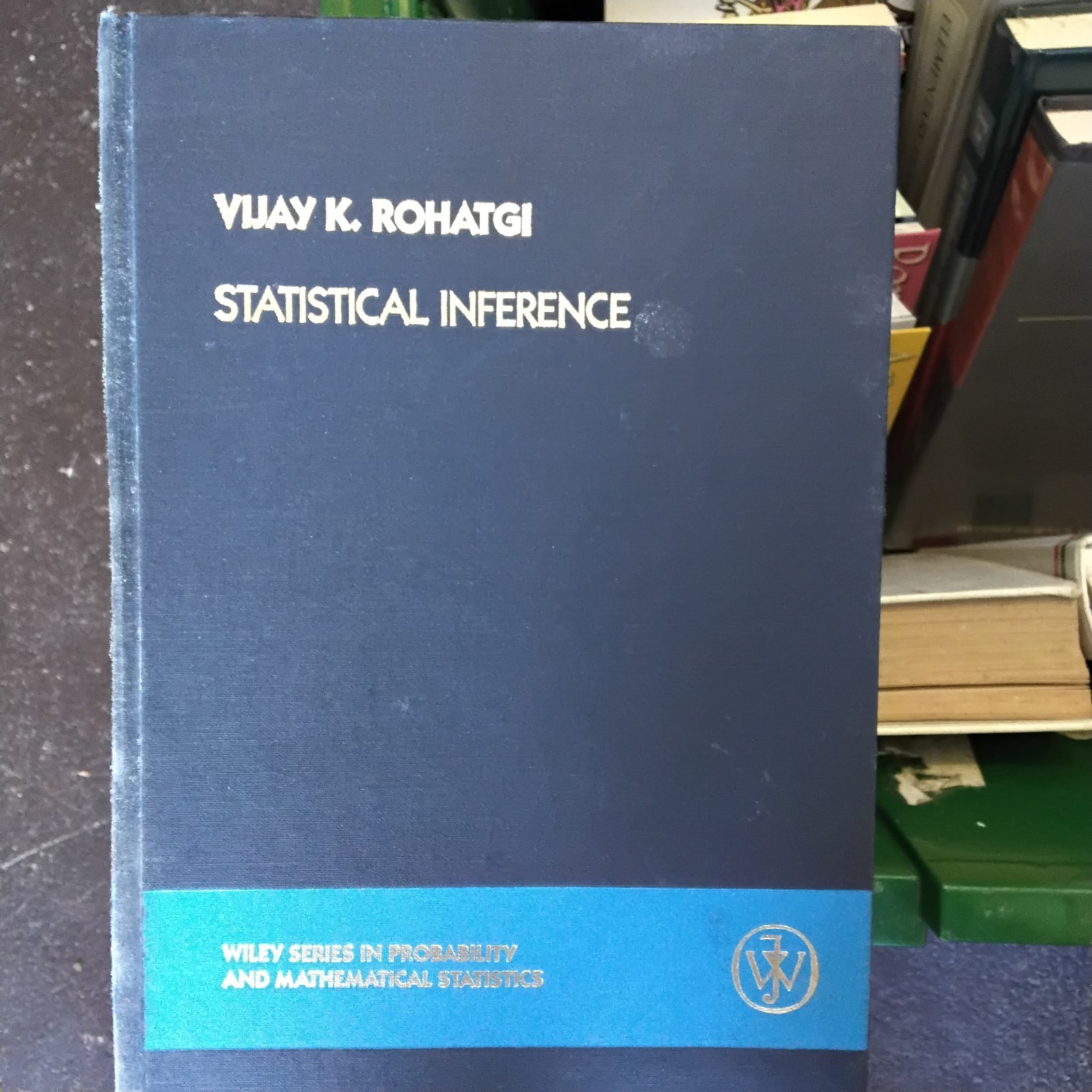 Statistical Inference (Wiley Series In Probability) By Vijay K. Rohatgi