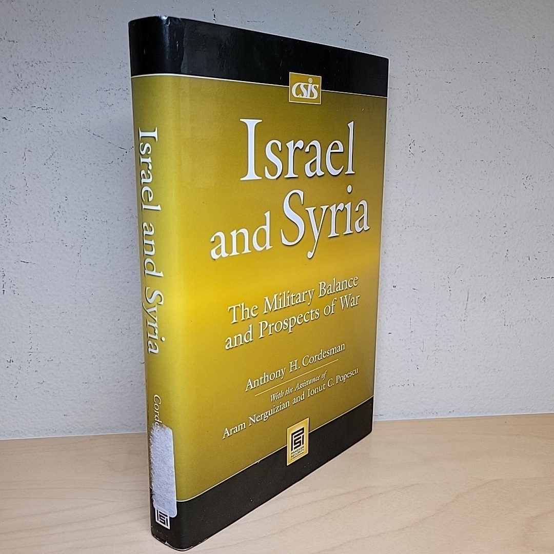 Israel and Syria The Military Balance and Prospects Of War Anthony H. Cordesman