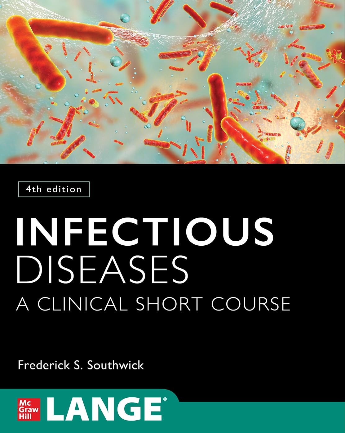 INFECTIOUS DISEASES: A CLINICAL SHORT COURSE, FOURTH EDITION Frederick S. Southw