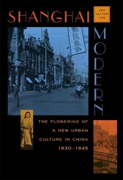 Shanghai Modern : The Flowering of a New Urban Culture in China,