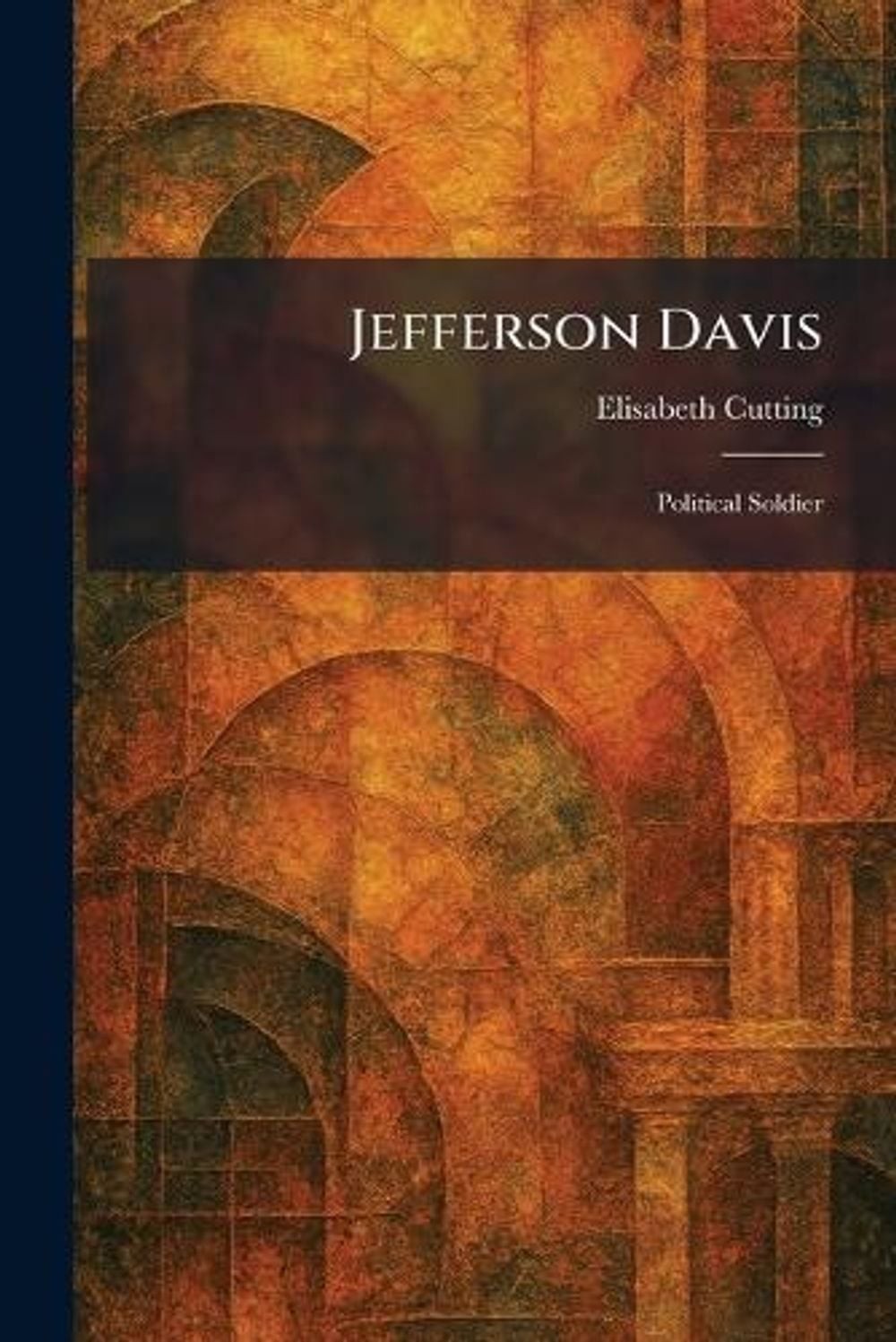 Jefferson Davis: Political Soldier by Elisabeth Cutting Paperback Book