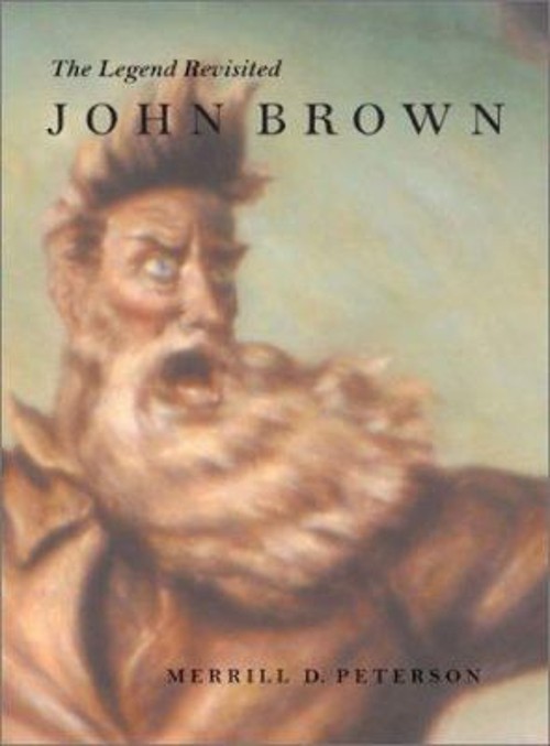 John Brown : The Legend Revisited Hardcover Merrill D. Peterson