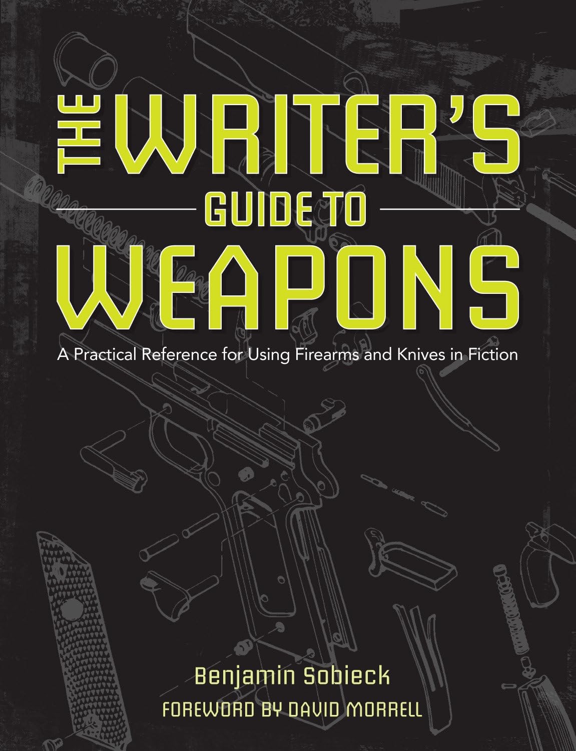 The Writer’s Guide to Weapons: A Practical Reference for Using Firearms and …