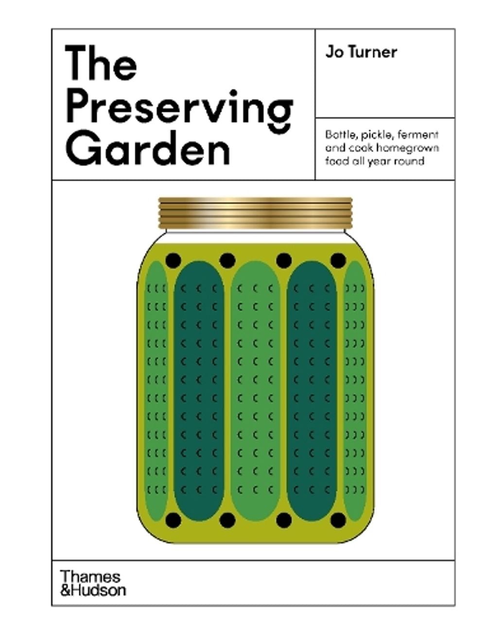 The Preserving Garden: Bottle, pickle, ferment and cook homegrown food all year