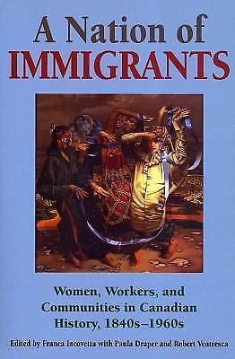 Nation of Immigrants : Women, Workers, and Communities in Canadian History,…