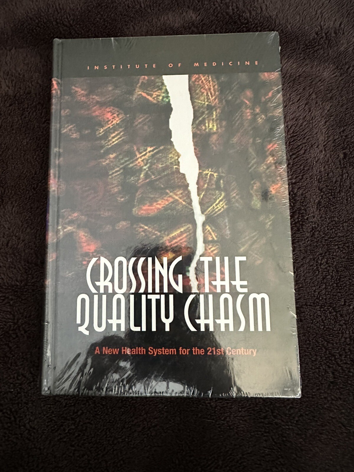 Crossing the Quality Chasm : A New Health System for the 21st Century by…