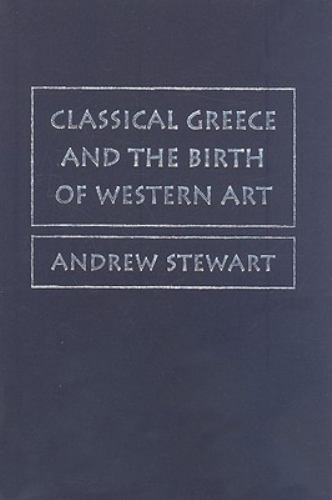 Classical Greece and the Birth of Western Art – Stewart, Andrew