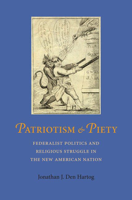Patriotism And Piety: Federalist Politics And Religious Struggle In The New…