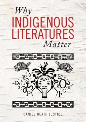 Daniel Heath Justice Why Indigenous Literatures Matter (Paperback)
