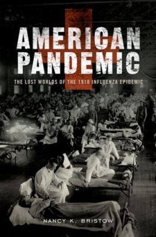 American Pandemic : The Lost Worlds of the 1918 Influenza Epidemi