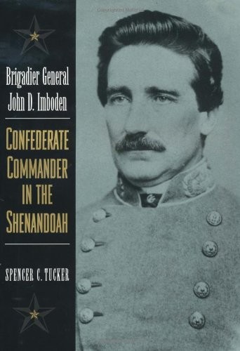 BRIGADIER GENERAL JOHN D. IMBODEN: CONFEDERATE COMMANDER By Spencer C. Tucker
