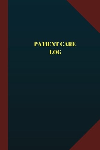PATIENT CARE LOG (LOGBOOK, JOURNAL – 124 PAGES 6X9 By Logbook Professionals NEW