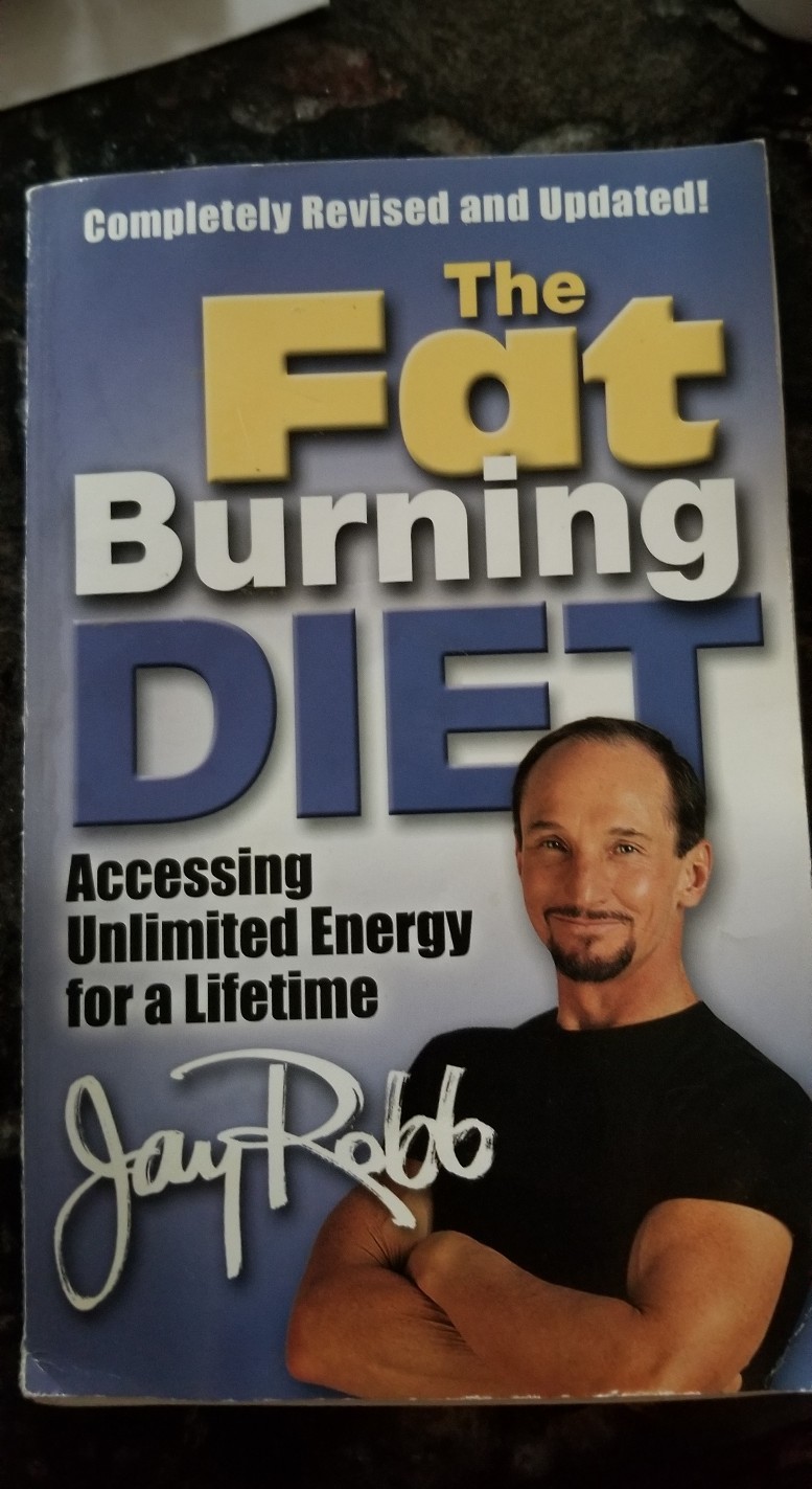 The Fat Burning Diet : Accessing Unlimited Energy for a Lifetime by Jay Robb