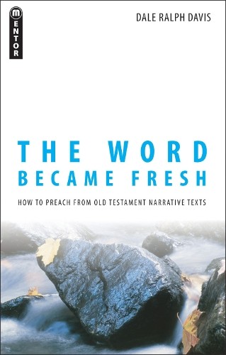 The Word Became Fresh by Dale Ralph Davis – 9781845501921