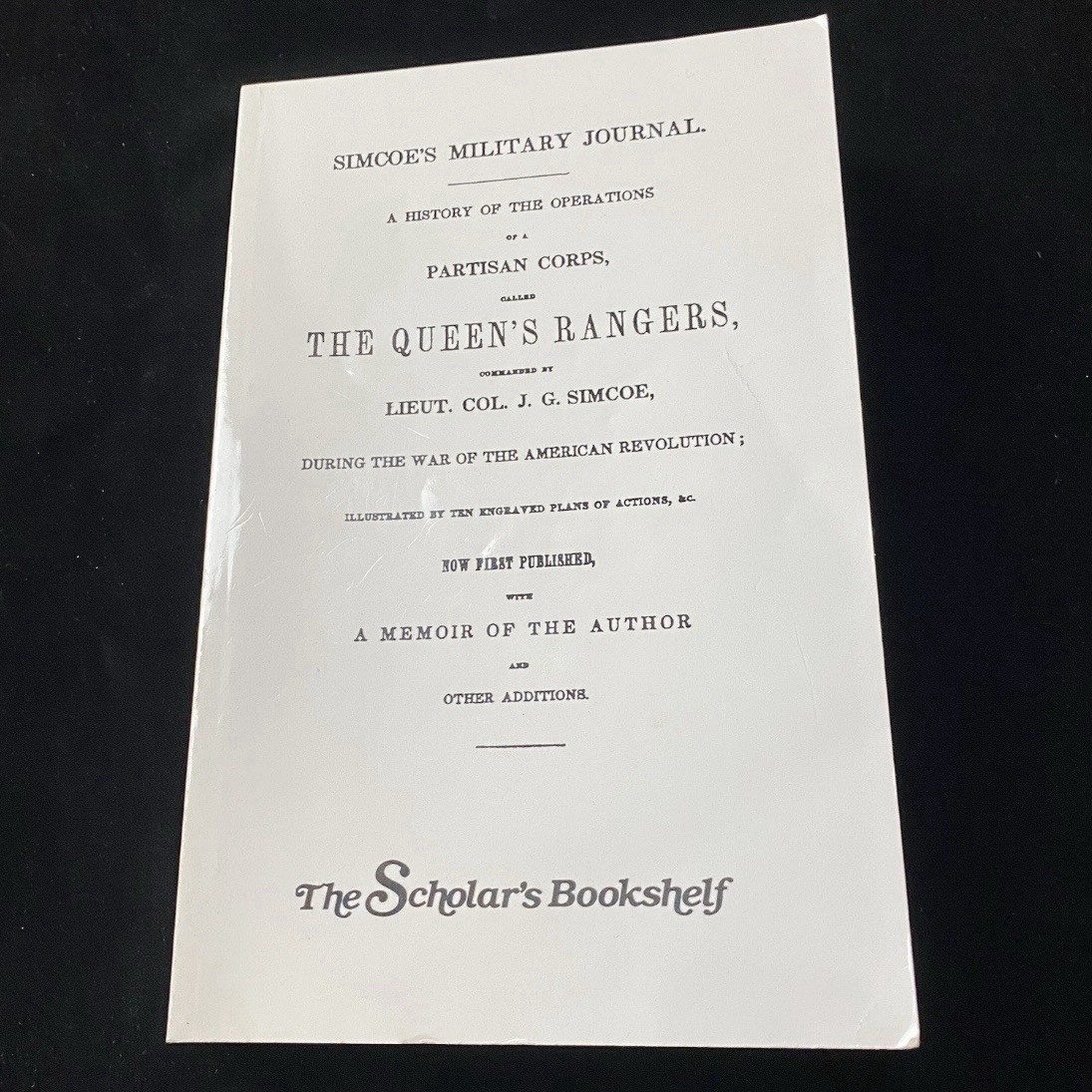 Simcoe’s Military Journal Partisan Corps Called The Queen’s Rangers J.G. Simcoe