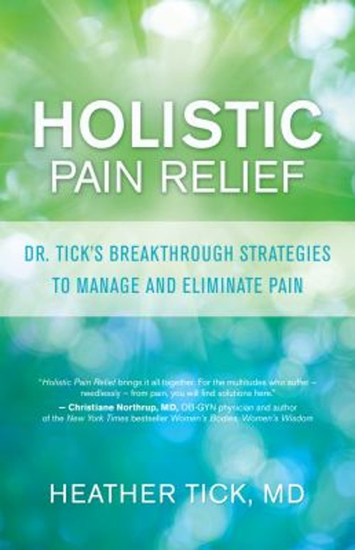 Holistic Pain Relief : Dr. Tick’s Breakthrough Strategies to Mana