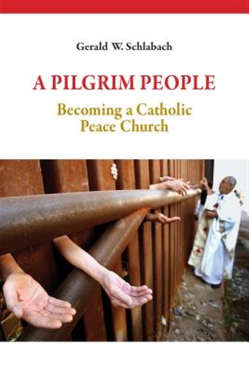 Pilgrim People : Becoming a Catholic Peace Church, Paperback by Schlabach, Ge…