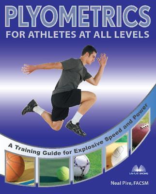 Plyometrics for Athletes at All Levels: A Training Guide for Explosive Speed an