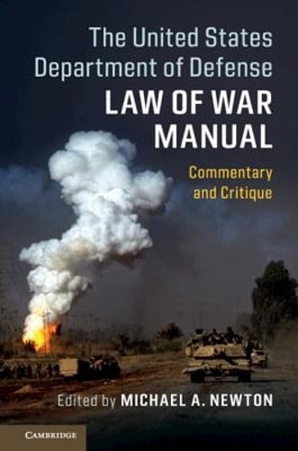 The United States Department of Defense Law of War Manual by Michael A Newton