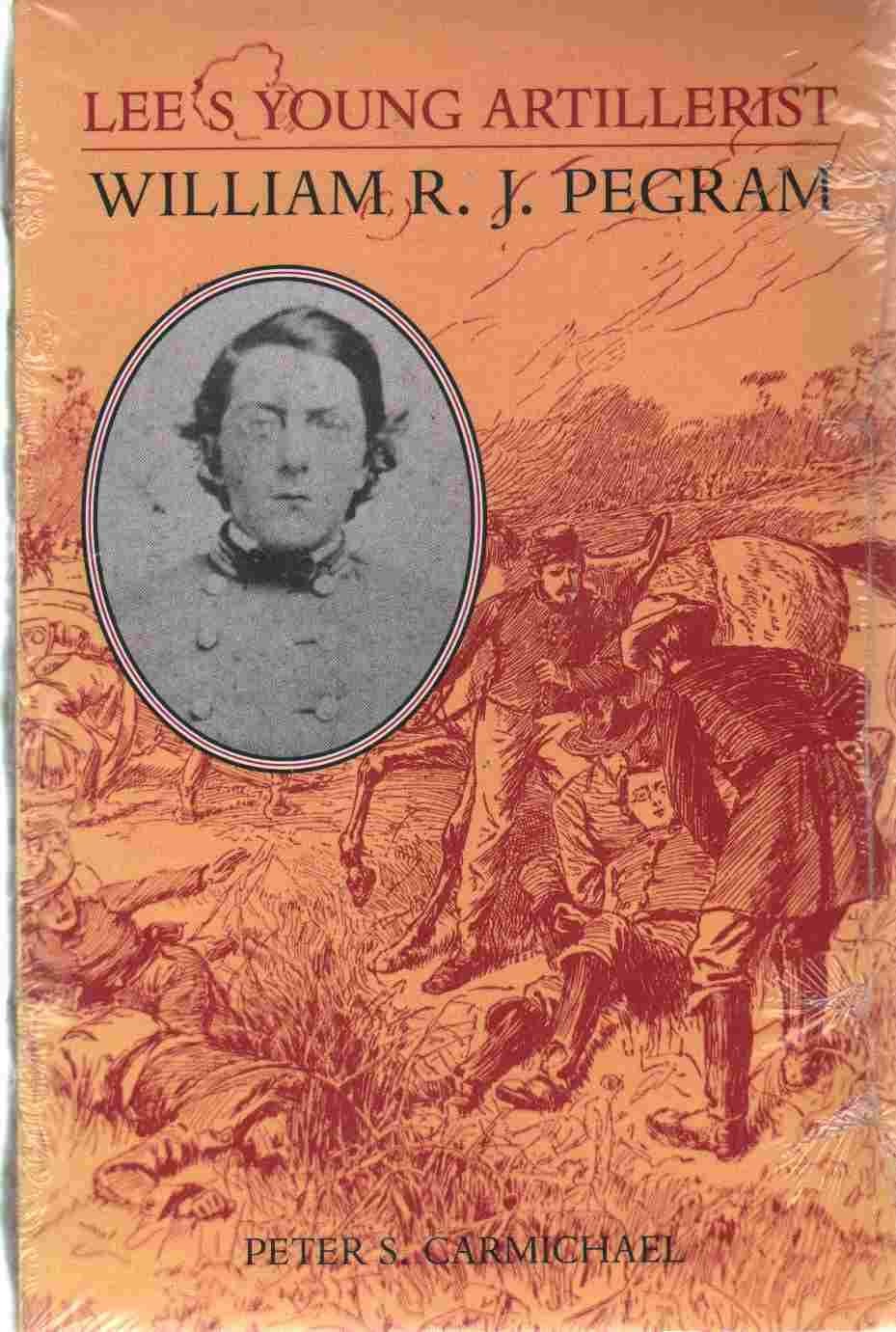 Lee’s Young Artillerist: William R.J. Pegram (A Nation Divided: Studies in t…