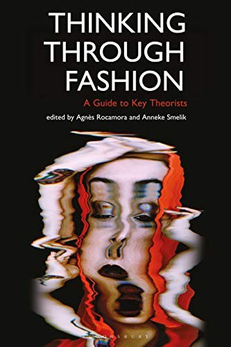 Thinking Through Fashion: A Guide to Key Theorists (Dress Cultu