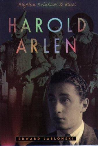 Harold Arlen: Rhythm, Rainbows, and Blues by Edward Jablonski