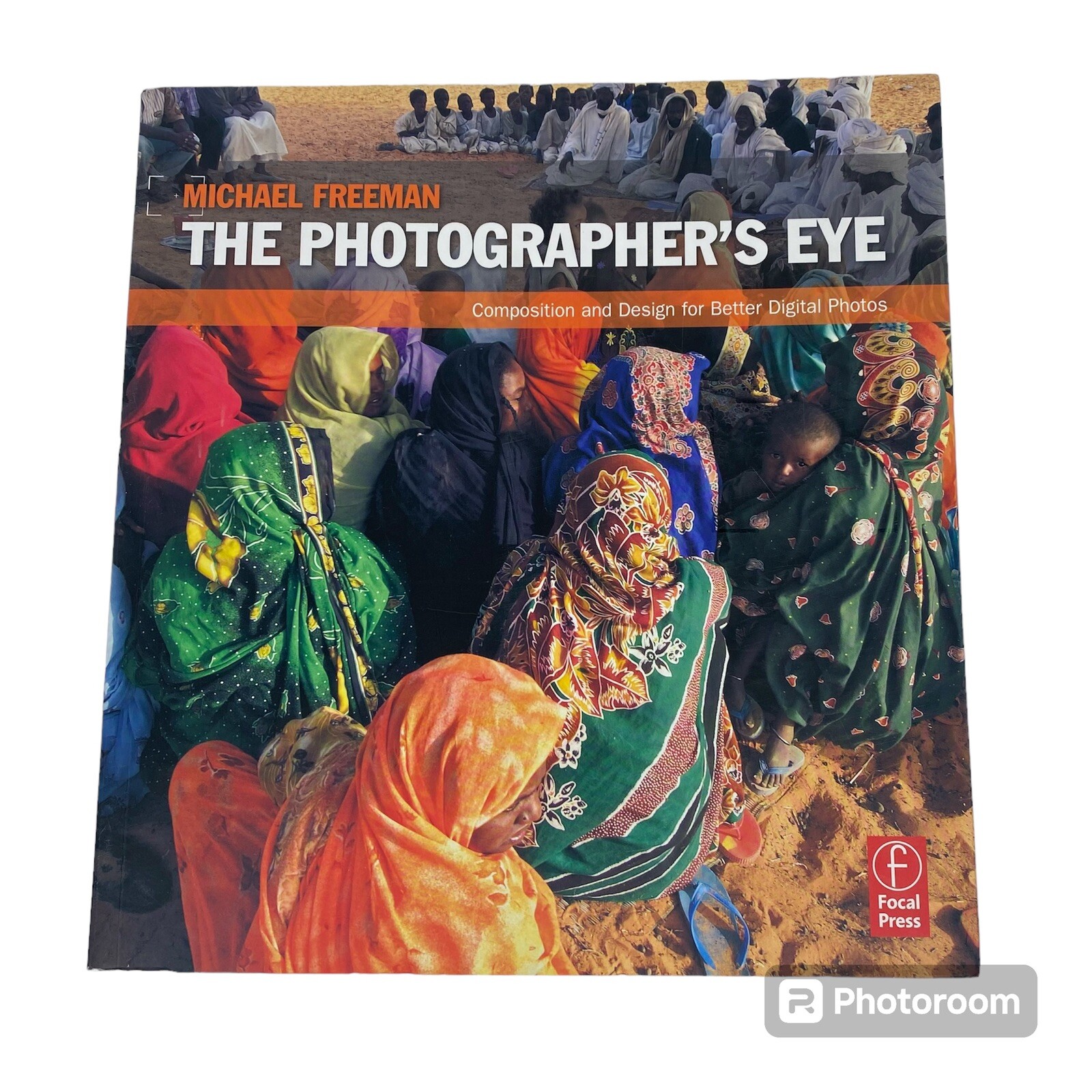 The Photographer’s Eye: Composition and Design for Better Digital Photos