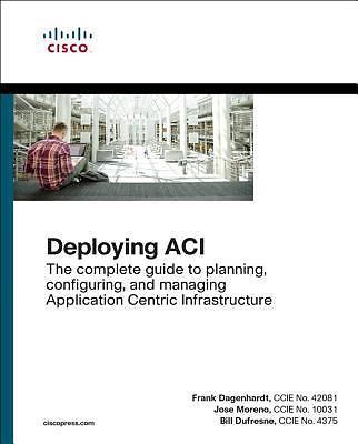 Deploying Aci: The Complete Guide to Planning, Configuring, and Managing…
