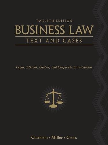 BUSINESS LAW: TEXT AND CASES: LEGAL, ETHICAL, GLOBAL, AND By Kenneth W. Clarkson