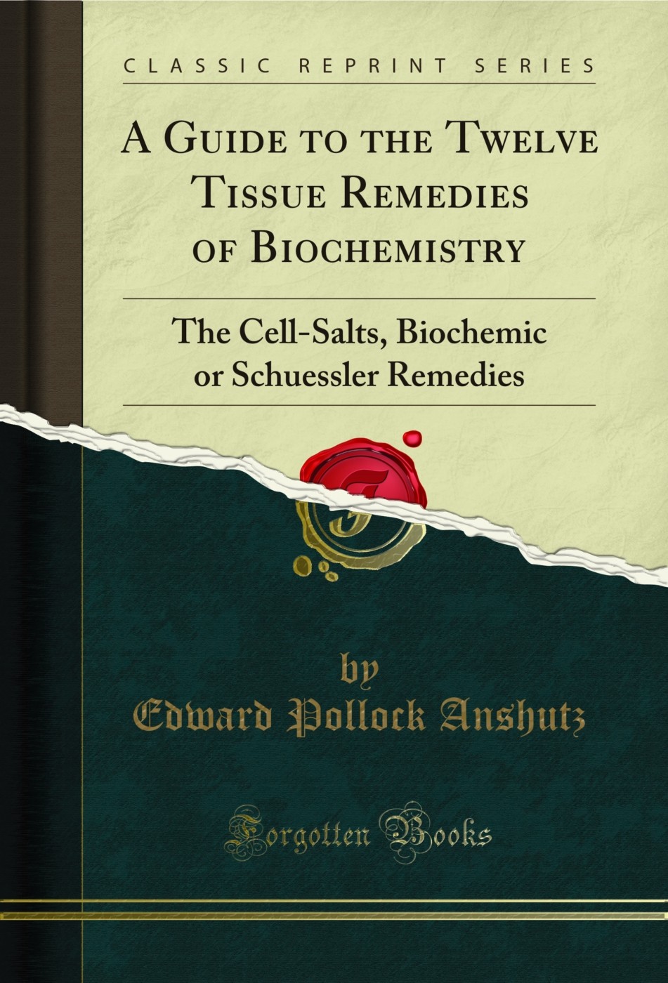 A Guide to the Twelve Tissue Remedies of Biochemistry: The Cell-Salts