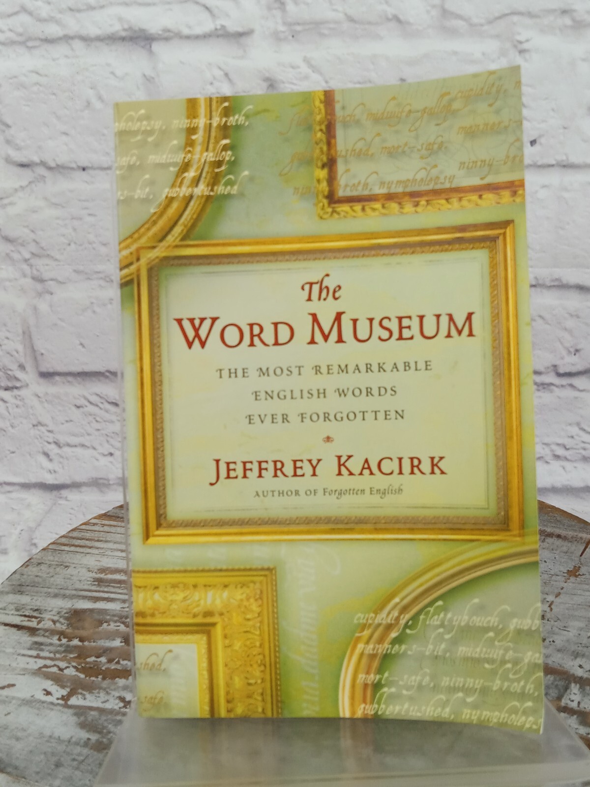 Word Museum : The Most Remarkable English Words Ever Forgotten by Jeffrey…