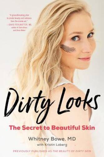 Dirty Looks: The Secret to Beautiful Skin – Paperback By Bowe, Whitney – GOOD