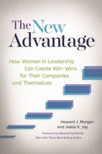 The New Advantage: How Women in Leadership Can Create Win-Wins for Their – GOOD