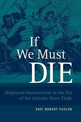 IF WE MUST DIE: SHIPBOARD INSURRECTIONS IN THE ERA OF THE By Eric Robert Taylor
