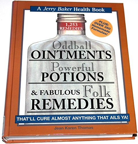 Oddball Ointments, Powerful Potions & Fabulous Folk Remedies That’ll Cure Almos