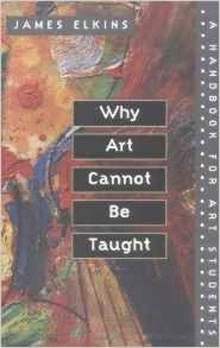Why Art Cannot Be Taught: A Handbook for Art Stude… by Elkins, James Paperback