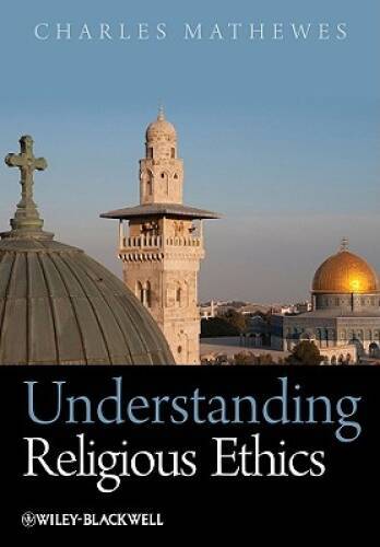 Understanding Religious Ethics – Paperback By Mathewes, Charles – GOOD