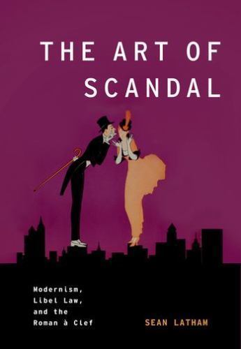 Art of Scandal : Modernism, Libel Law, and the Roman a Clef, Paperback by Lat…