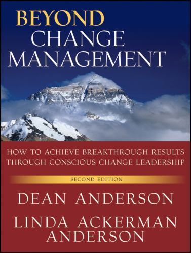 Beyond Change Management: How to Achieve Breakthrough Results Through Conscious