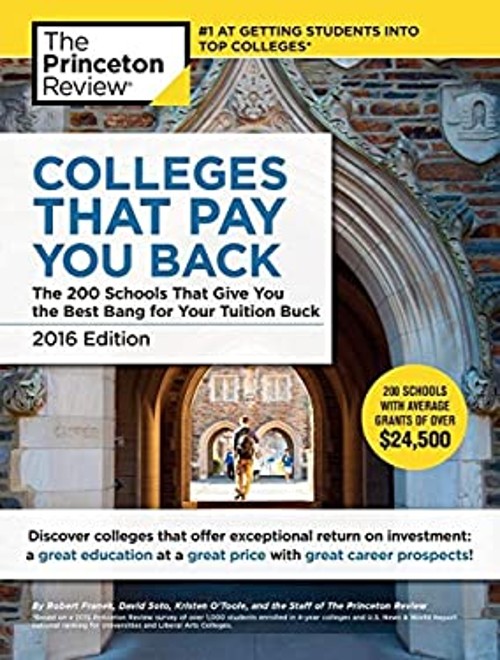 Colleges That Pay You Back, 2016 Edition : The 200 Best Value Col