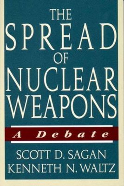 The Spread of Nuclear Weapons : A Debate Kenneth N., Sagan, Scott