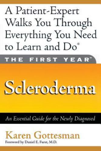 The First Year: Scleroderma: An Essential Guide for the Newly Diagnosed