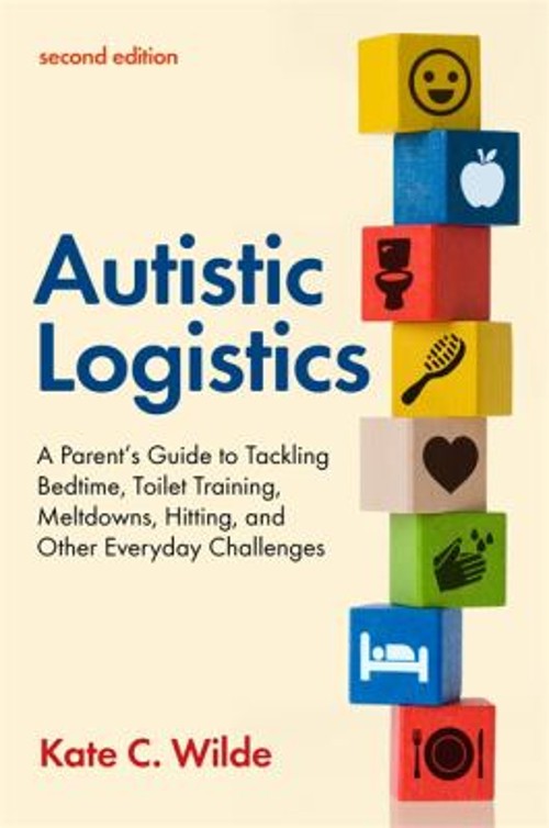 Autistic Logistics : A Parent’s Guide to Tackling Bedtime, Toilet