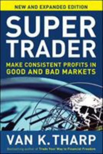 Super Trader, Expanded Edition: Make Consistent Profits in Good and Bad Markets