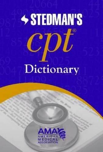 AMA Stedman’s CPTÂ® Dictionary: Co-Published by the American Medical – VERY GOOD