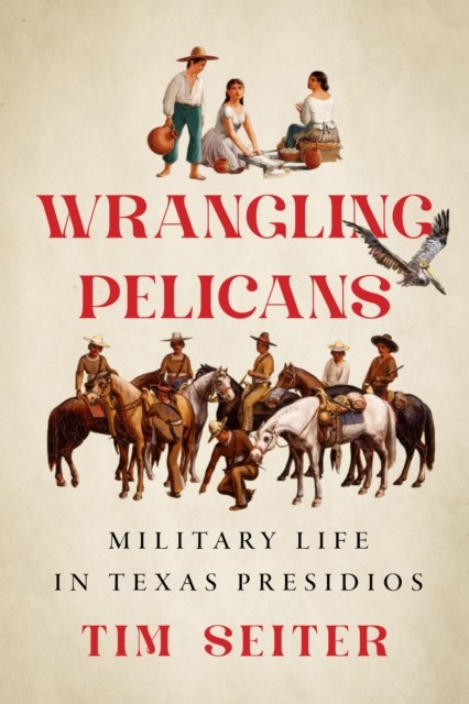 Wrangling Pelicans by Tim Seiter HARDBACK 9781477332801