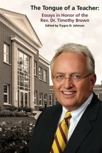 The Tongue of a Teacher: Essays in Honor of the Rev. Dr. Timothy Brown, Brand…
