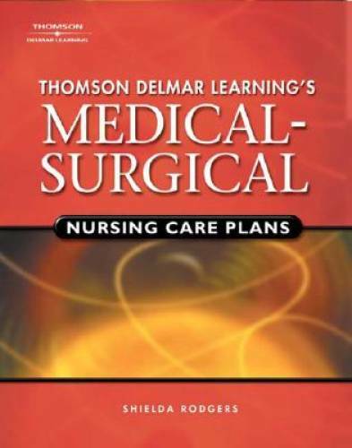Delmars Medical-Surgical Nursing Care Plans (Rodgers, Thomson Delmar Lea – GOOD
