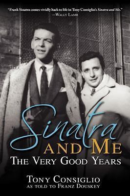 Sinatra and Me: The Very Good Years by Consiglio, Tony; Douskey, Franz