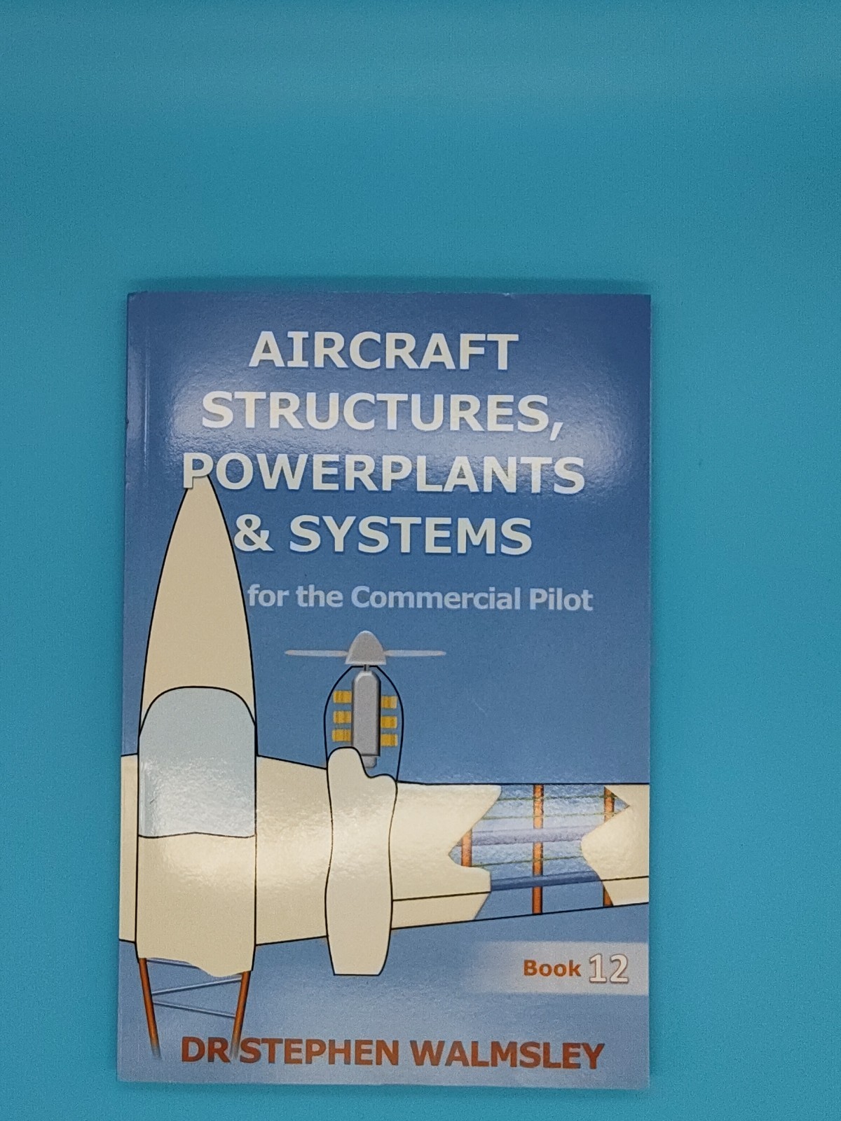 Aircraft Structures, Powerplants and Systems for the Commercial Pilot Book 12